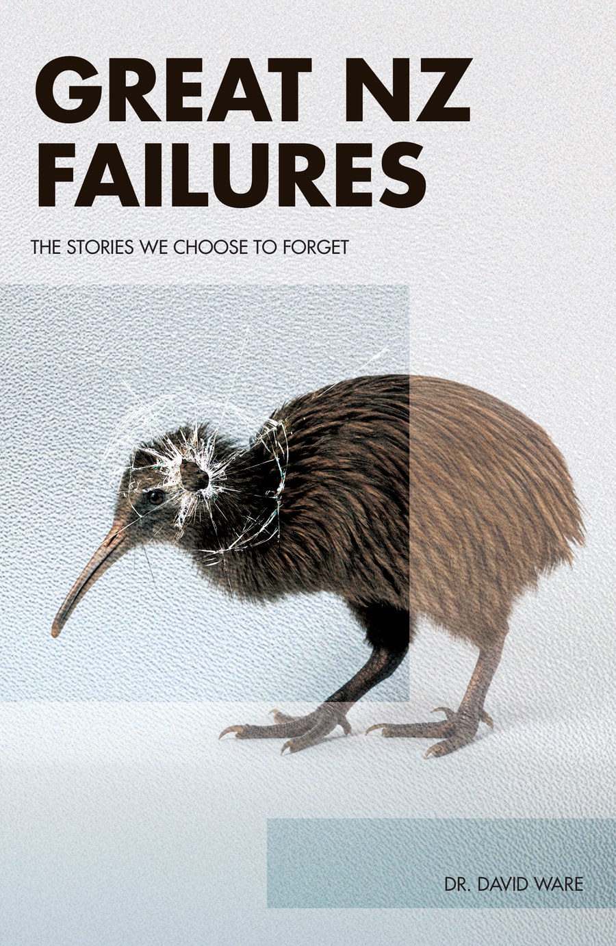 Great NZ Failures book cover: a taxidermy kiwi with a bullet hole shattering the glass case around it